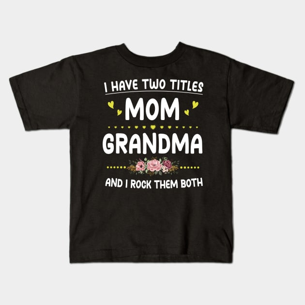 I Have Two Titles Mom And Grandma Shirt Mothers Day Gifts Kids T-Shirt by Sky full of art